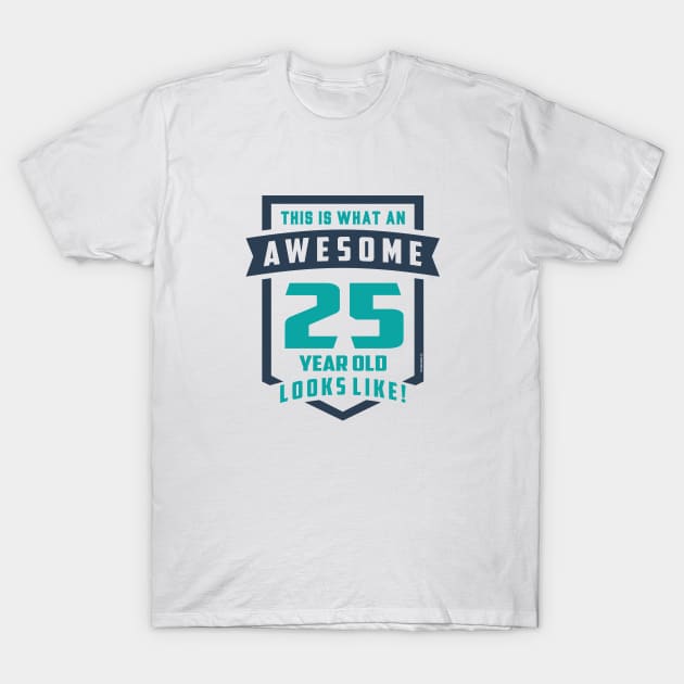 If you are 25 years old. This shirt is for you! T-Shirt by C_ceconello